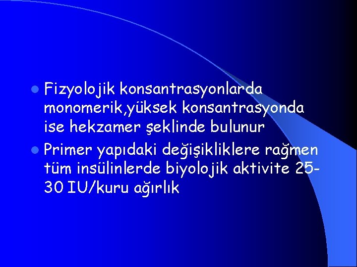 l Fizyolojik konsantrasyonlarda monomerik, yüksek konsantrasyonda ise hekzamer şeklinde bulunur l Primer yapıdaki değişikliklere