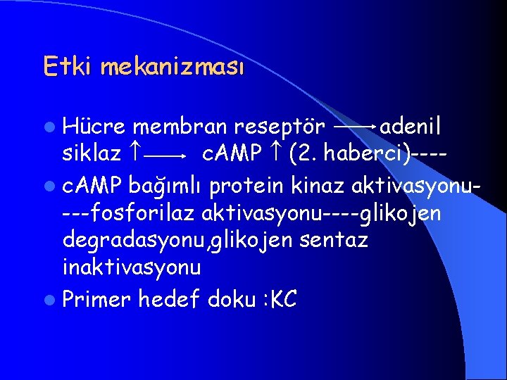 Etki mekanizması l Hücre membran reseptör adenil siklaz c. AMP (2. haberci)---l c. AMP