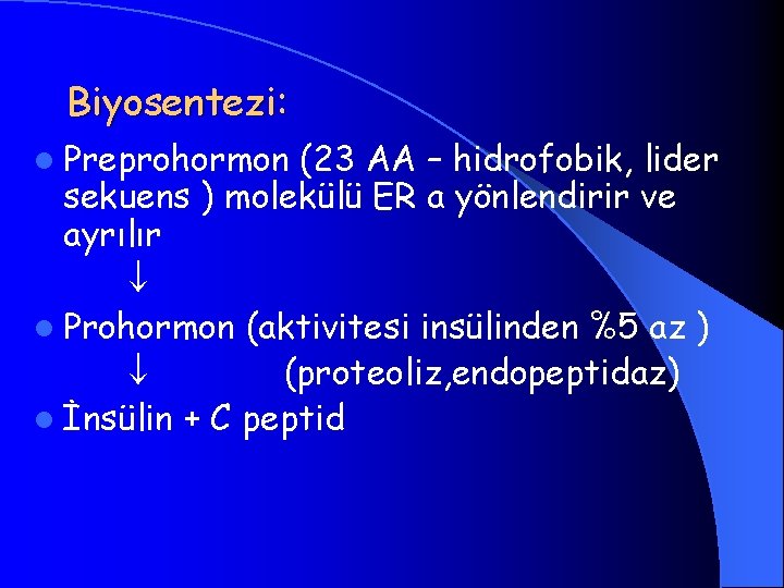 Biyosentezi: l Preprohormon (23 AA – hidrofobik, lider sekuens ) molekülü ER a yönlendirir