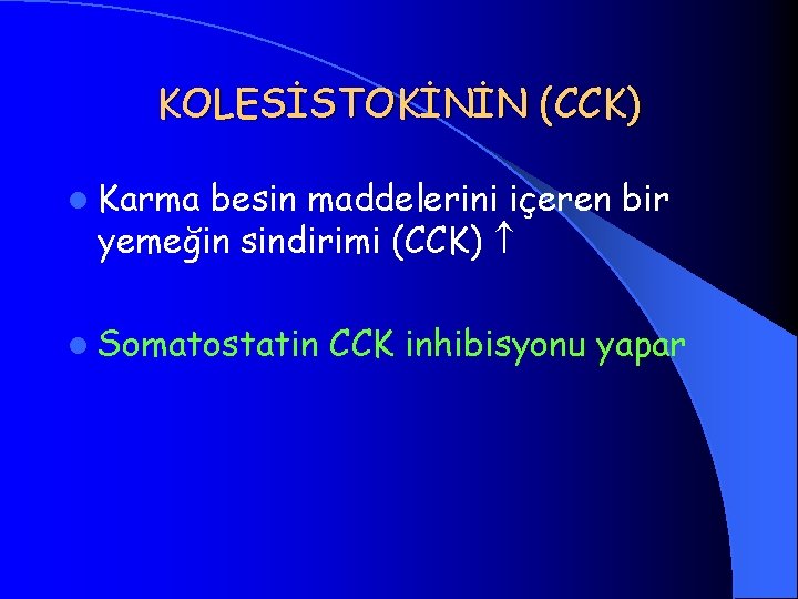 KOLESİSTOKİNİN (CCK) l Karma besin maddelerini içeren bir yemeğin sindirimi (CCK) l Somatostatin CCK