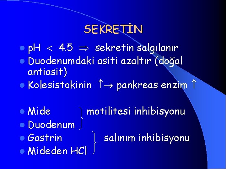 SEKRETİN l p. H 4. 5 sekretin salgılanır l Duodenumdaki asiti azaltır (doğal antiasit)