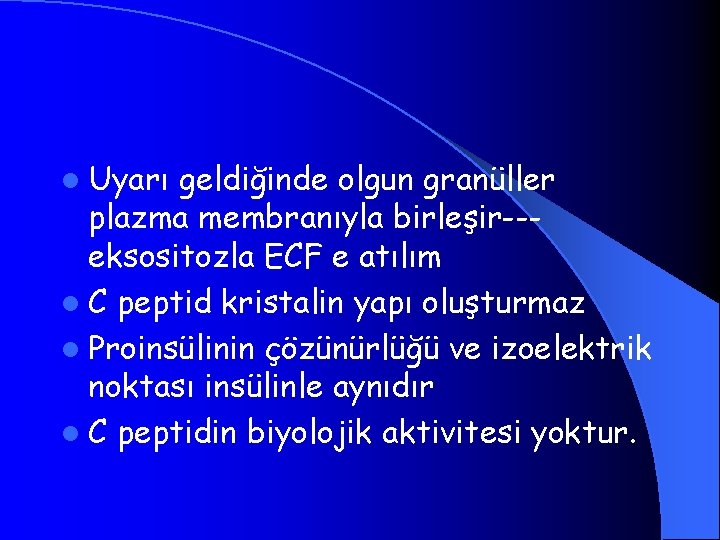 l Uyarı geldiğinde olgun granüller plazma membranıyla birleşir--eksositozla ECF e atılım l C peptid