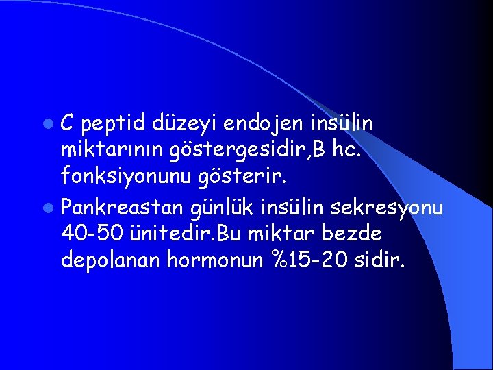 l. C peptid düzeyi endojen insülin miktarının göstergesidir, B hc. fonksiyonunu gösterir. l Pankreastan