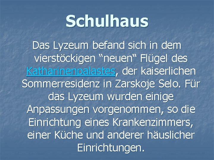 Schulhaus Das Lyzeum befand sich in dem vierstöckigen “neuen“ Flügel des Katharinenpalastes, der kaiserlichen