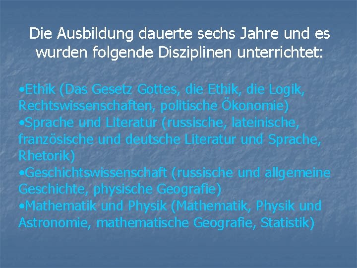 Die Ausbildung dauerte sechs Jahre und es wurden folgende Disziplinen unterrichtet: • Ethik (Das