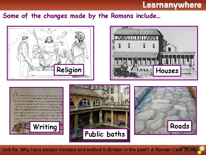 History Some of the changes made by the Romans include… Religion Writing Houses Public