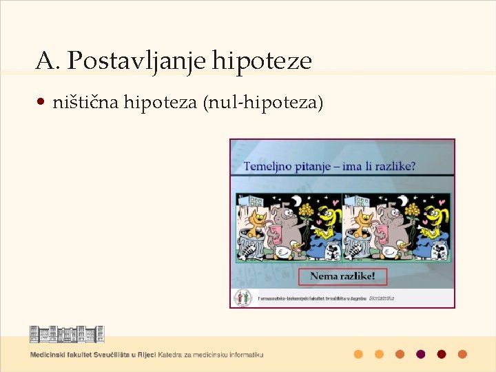 A. Postavljanje hipoteze • ništična hipoteza (nul-hipoteza) 