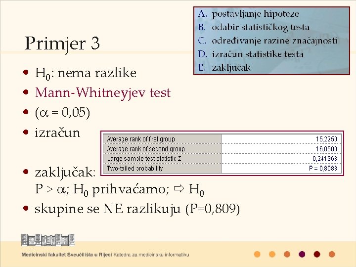 Primjer 3 • • H 0: nema razlike Mann-Whitneyjev test (a = 0, 05)