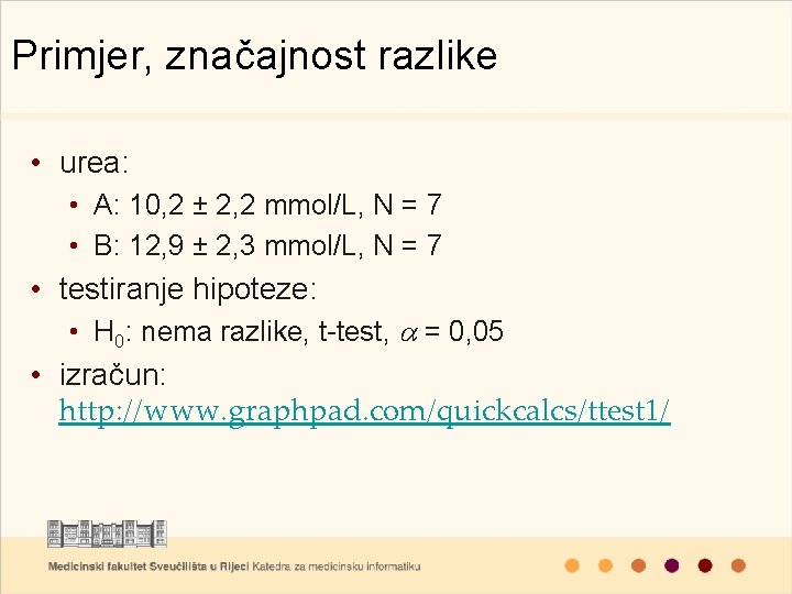 Primjer, značajnost razlike • urea: • A: 10, 2 ± 2, 2 mmol/L, N