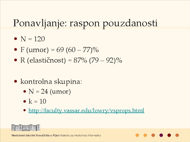 Ponavljanje: raspon pouzdanosti • N = 120 • F (umor) = 69 (60 –