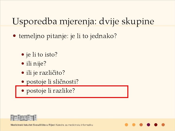 Usporedba mjerenja: dvije skupine • temeljno pitanje: je li to jednako? • je li