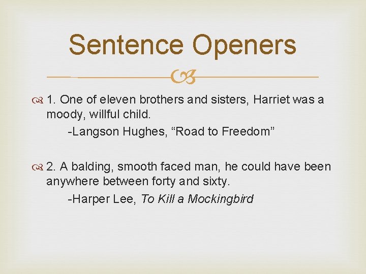 Sentence Openers 1. One of eleven brothers and sisters, Harriet was a moody, willful
