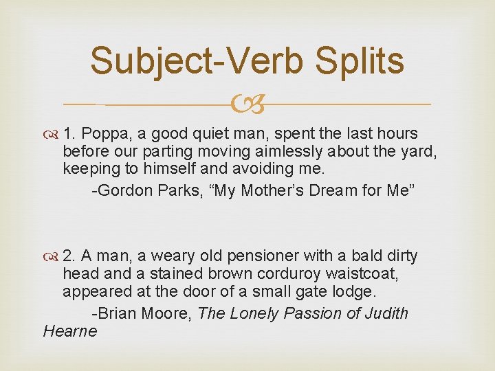 Subject-Verb Splits 1. Poppa, a good quiet man, spent the last hours before our