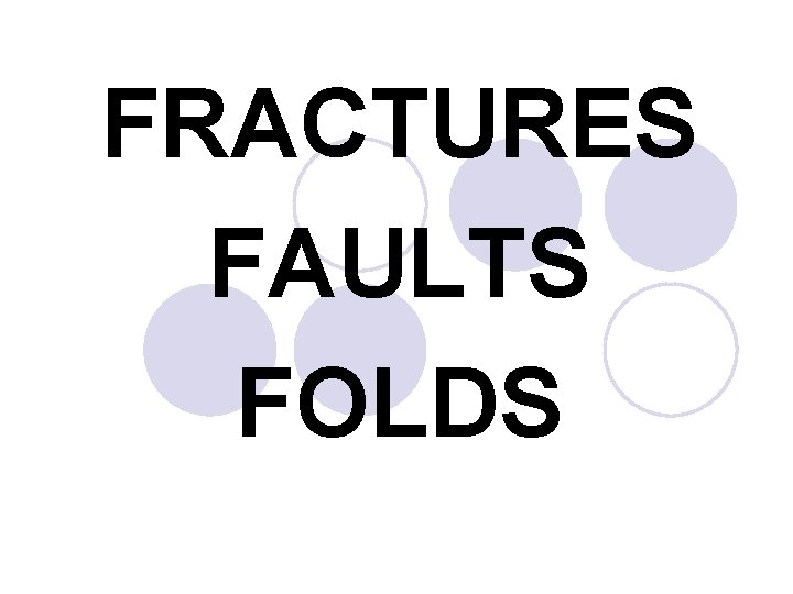 FRACTURES FAULTS FOLDS FRACTURES FAULTS FOLDS