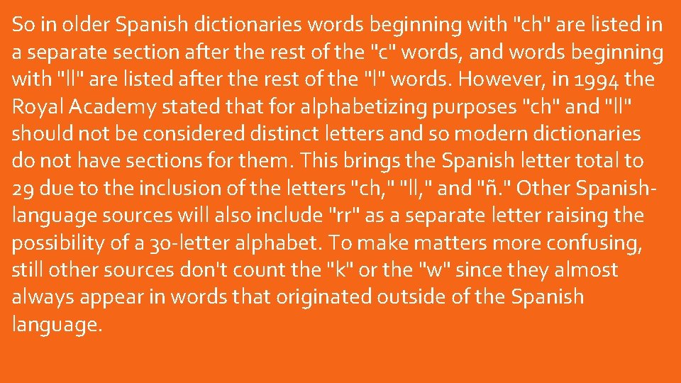 So in older Spanish dictionaries words beginning with "ch" are listed in a separate So in older Spanish dictionaries words beginning with "ch" are listed in a separate