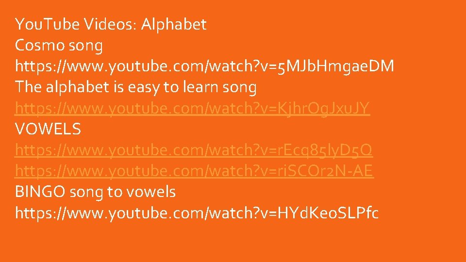 You. Tube Videos: Alphabet Cosmo song https: //www. youtube. com/watch? v=5 MJb. Hmgae. DM You. Tube Videos: Alphabet Cosmo song https: //www. youtube. com/watch? v=5 MJb. Hmgae. DM