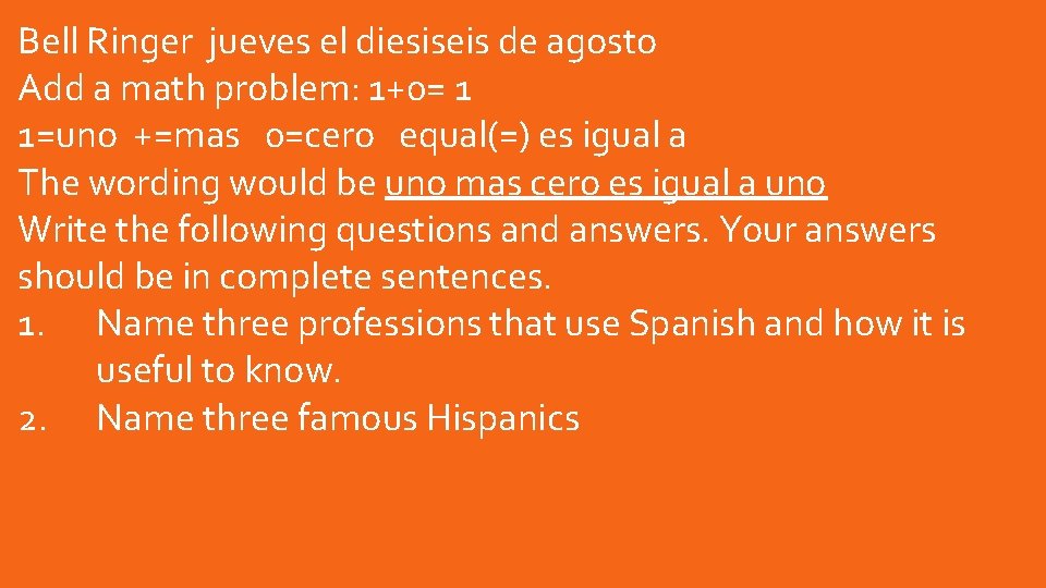 Bell Ringer jueves el diesiseis de agosto Add a math problem: 1+0= 1 1=uno Bell Ringer jueves el diesiseis de agosto Add a math problem: 1+0= 1 1=uno