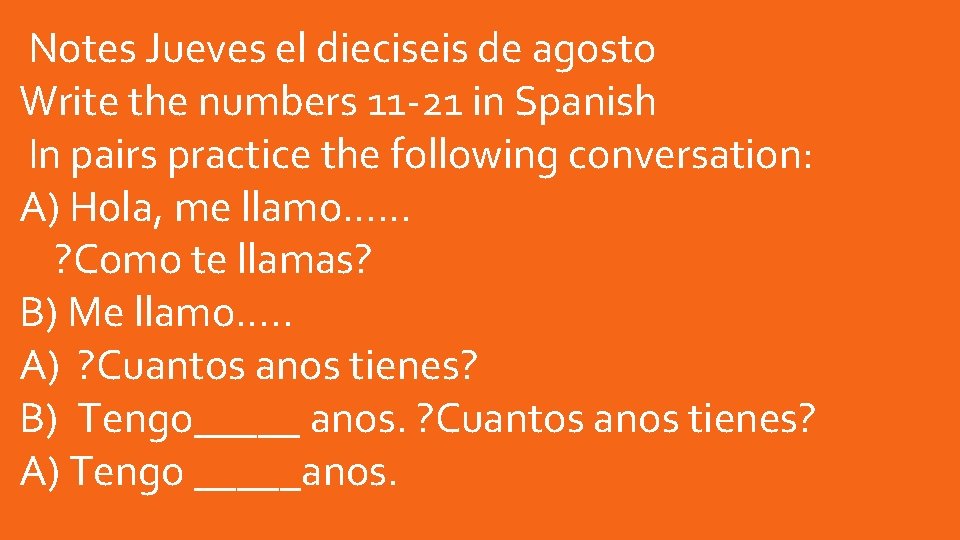 Notes Jueves el dieciseis de agosto Write the numbers 11 -21 in Spanish Notes Jueves el dieciseis de agosto Write the numbers 11 -21 in Spanish