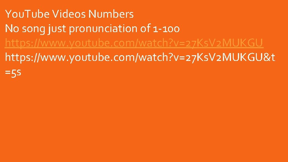 You. Tube Videos Numbers No song just pronunciation of 1 -100 https: //www. youtube. You. Tube Videos Numbers No song just pronunciation of 1 -100 https: //www. youtube.