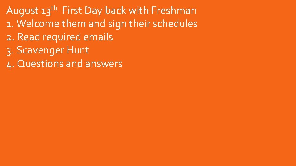 August 13 th First Day back with Freshman 1. Welcome them and sign their August 13 th First Day back with Freshman 1. Welcome them and sign their