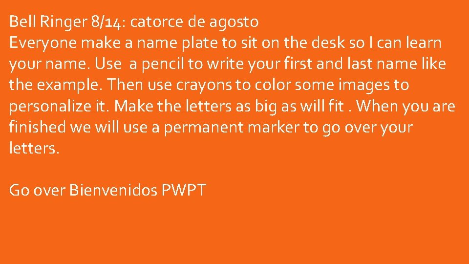 Bell Ringer 8/14: catorce de agosto Everyone make a name plate to sit on Bell Ringer 8/14: catorce de agosto Everyone make a name plate to sit on
