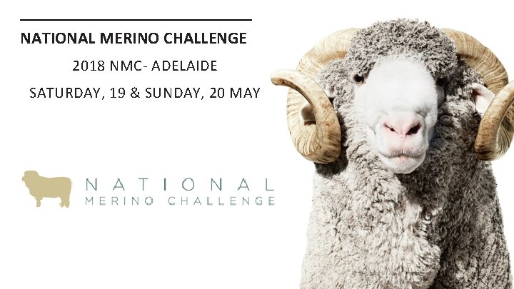 NATIONAL MERINO CHALLENGE 2018 NMC- ADELAIDE SATURDAY, 19 & SUNDAY, 20 MAY 