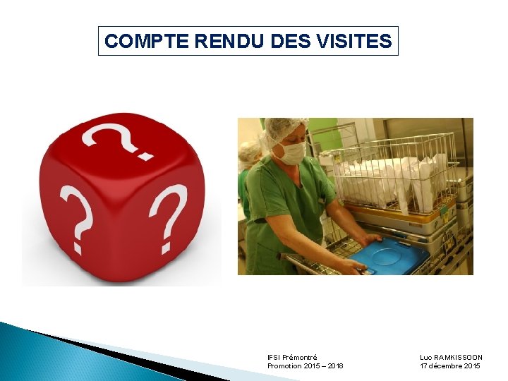 COMPTE RENDU DES VISITES IFSI Prémontré Promotion 2015 – 2018 Luc RAMKISSOON 17 décembre