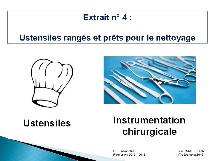Extrait n° 4 : Ustensiles rangés et prêts pour le nettoyage Ustensiles Instrumentation chirurgicale