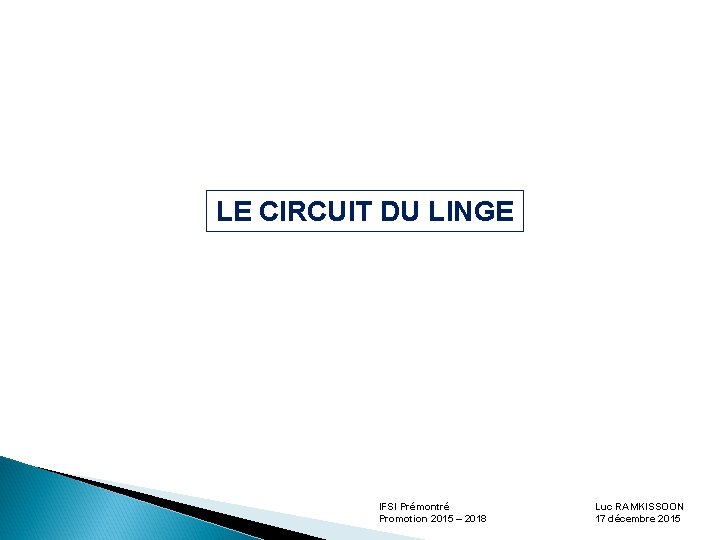 LE CIRCUIT DU LINGE IFSI Prémontré Promotion 2015 – 2018 Luc RAMKISSOON 17 décembre