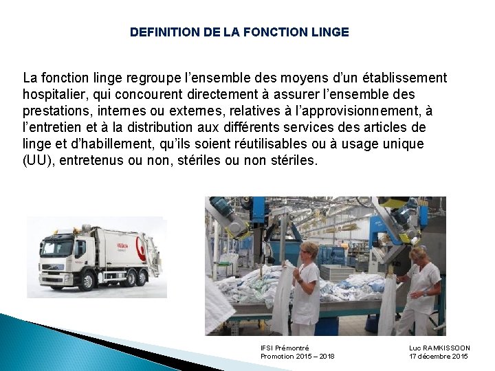 DEFINITION DE LA FONCTION LINGE La fonction linge regroupe l’ensemble des moyens d’un établissement