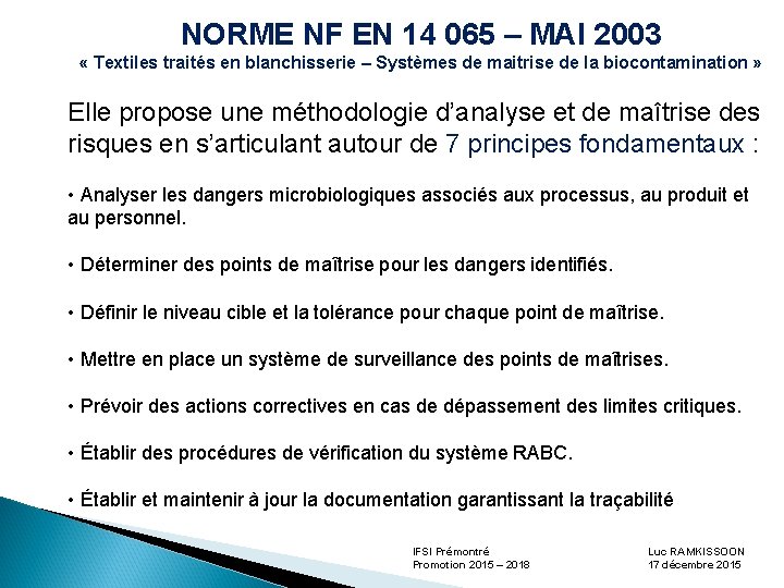 NORME NF EN 14 065 – MAI 2003 « Textiles traités en blanchisserie –