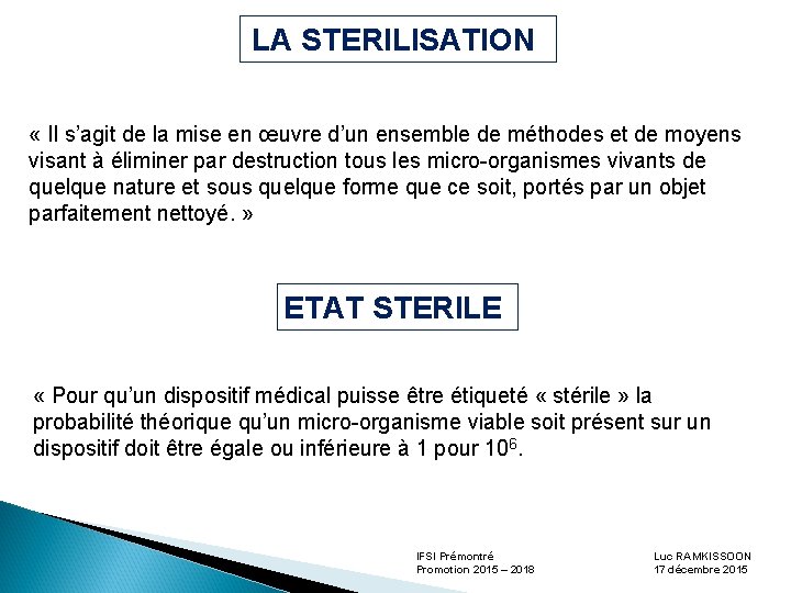 LA STERILISATION « Il s’agit de la mise en œuvre d’un ensemble de méthodes