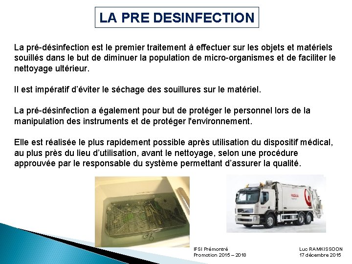 LA PRE DESINFECTION La pré-désinfection est le premier traitement à effectuer sur les objets