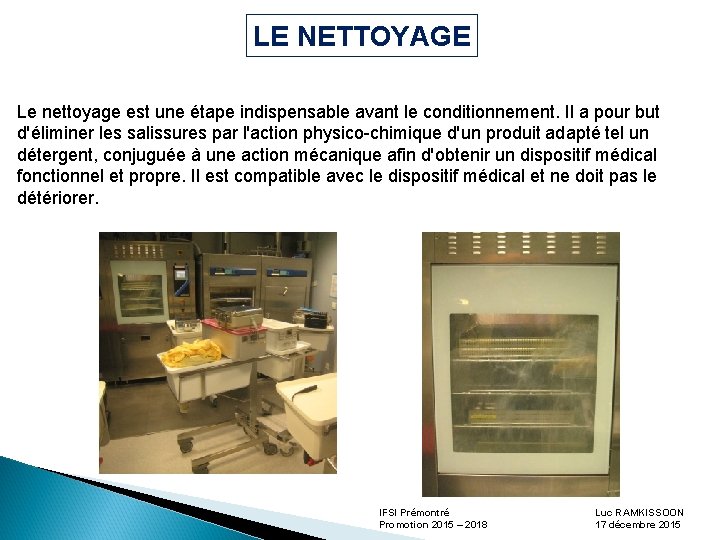 LE NETTOYAGE Le nettoyage est une étape indispensable avant le conditionnement. Il a pour