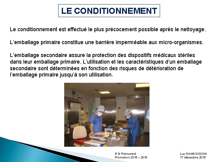 LE CONDITIONNEMENT Le conditionnement est effectué le plus précocement possible après le nettoyage. L’emballage