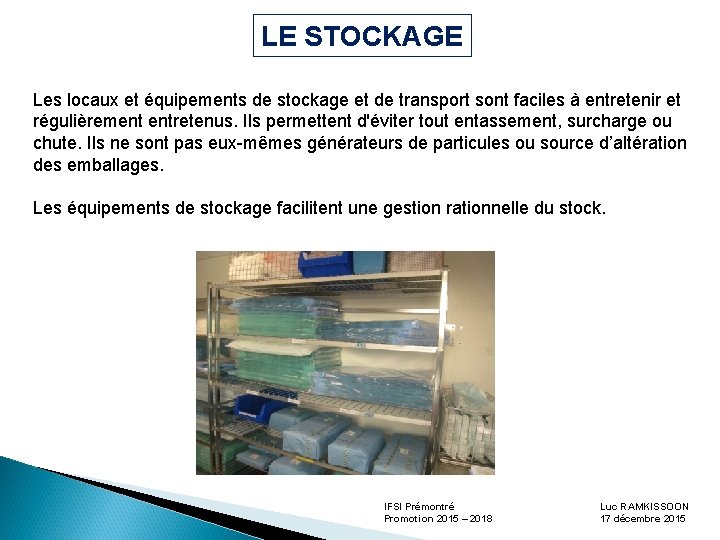 LE STOCKAGE Les locaux et équipements de stockage et de transport sont faciles à