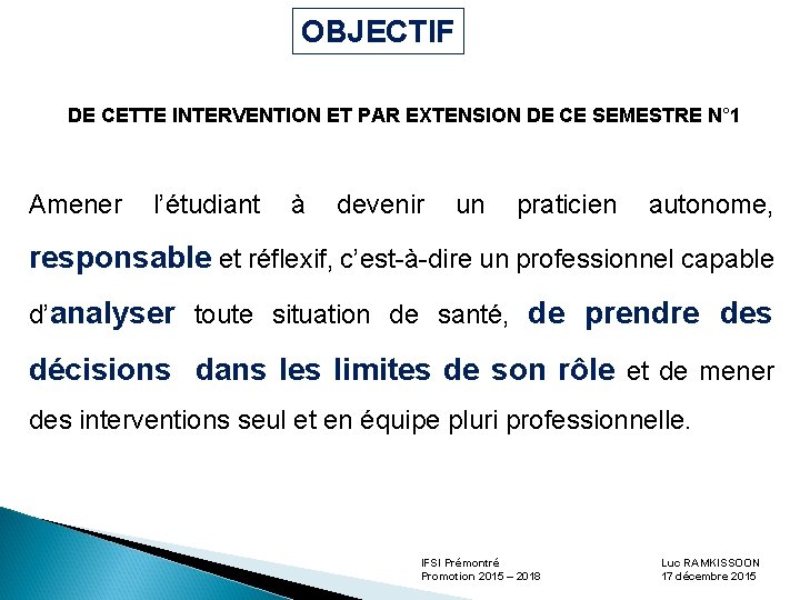 OBJECTIF DE CETTE INTERVENTION ET PAR EXTENSION DE CE SEMESTRE N° 1 Amener l’étudiant