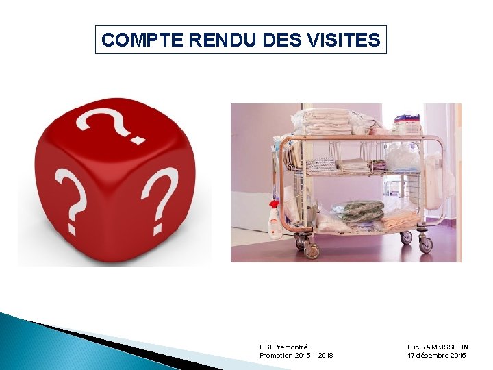 COMPTE RENDU DES VISITES IFSI Prémontré Promotion 2015 – 2018 Luc RAMKISSOON 17 décembre