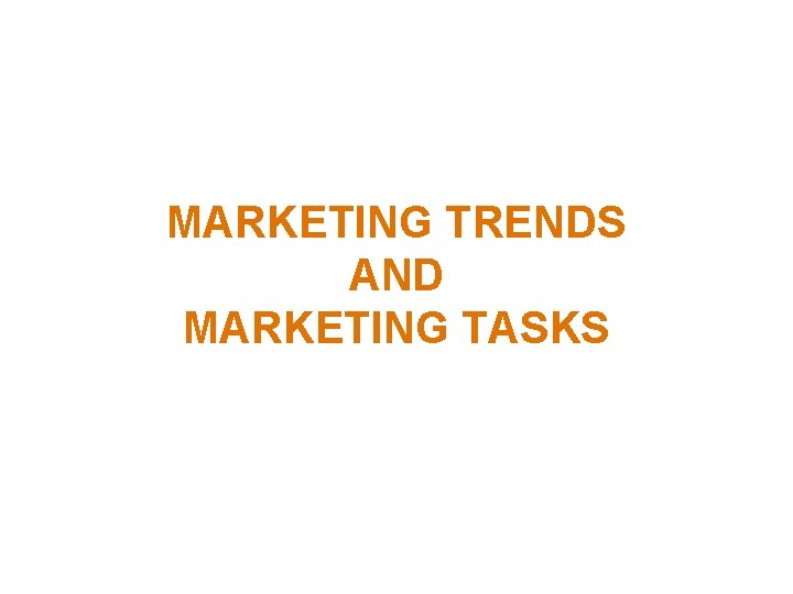 MARKETING TRENDS AND MARKETING TASKS 