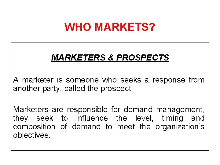 WHO MARKETS? MARKETERS & PROSPECTS A marketer is someone who seeks a response from