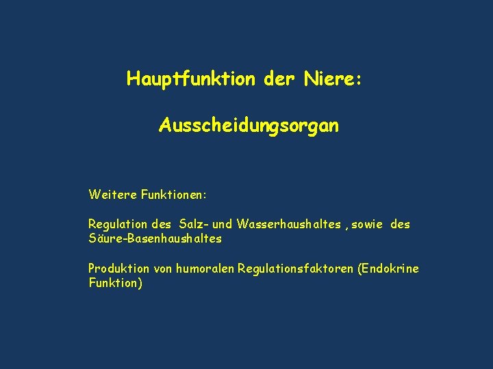 Hauptfunktion der Niere: Ausscheidungsorgan Weitere Funktionen: Regulation des Salz- und Wasserhaushaltes , sowie des Hauptfunktion der Niere: Ausscheidungsorgan Weitere Funktionen: Regulation des Salz- und Wasserhaushaltes , sowie des