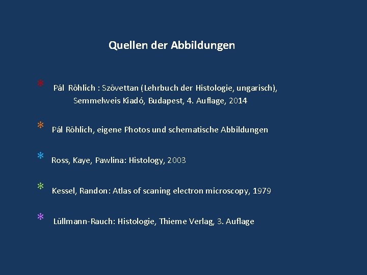 Quellen der Abbildungen * Pál Röhlich : Szövettan (Lehrbuch der Histologie, ungarisch), Semmelweis Kiadó, Quellen der Abbildungen * Pál Röhlich : Szövettan (Lehrbuch der Histologie, ungarisch), Semmelweis Kiadó,