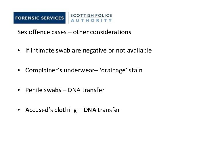 Sex offence cases – other considerations • If intimate swab are negative or not Sex offence cases – other considerations • If intimate swab are negative or not