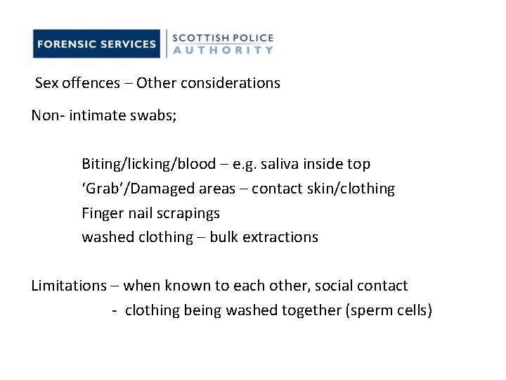 Sex offences – Other considerations Non- intimate swabs; Biting/licking/blood – e. g. saliva inside Sex offences – Other considerations Non- intimate swabs; Biting/licking/blood – e. g. saliva inside