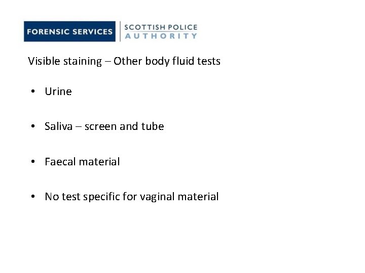 Visible staining – Other body fluid tests • Urine • Saliva – screen and Visible staining – Other body fluid tests • Urine • Saliva – screen and