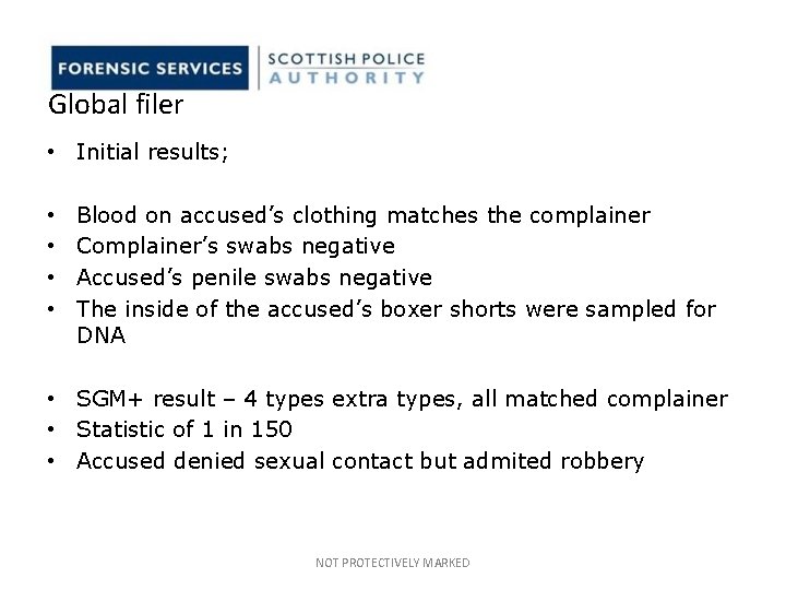 Global filer • Initial results; • • Blood on accused’s clothing matches the complainer Global filer • Initial results; • • Blood on accused’s clothing matches the complainer