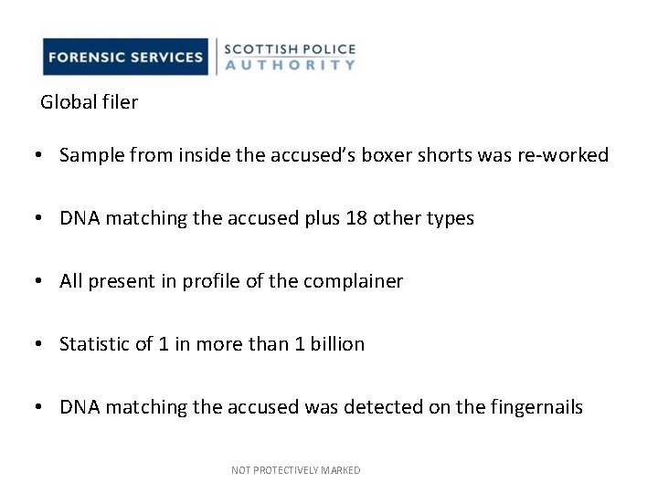 Global filer • Sample from inside the accused’s boxer shorts was re-worked • DNA Global filer • Sample from inside the accused’s boxer shorts was re-worked • DNA