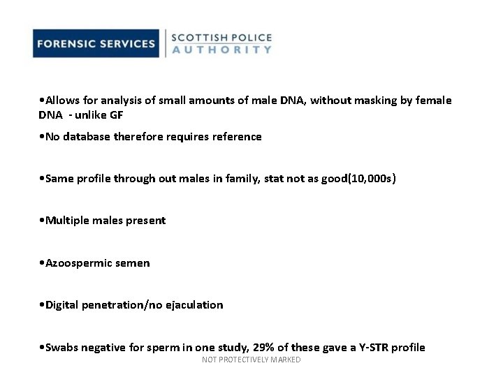• Allows for analysis of small amounts of male DNA, without masking by • Allows for analysis of small amounts of male DNA, without masking by