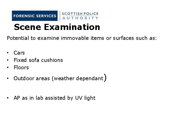 Scene Examination Potential to examine immovable items or surfaces such as: • Cars • Scene Examination Potential to examine immovable items or surfaces such as: • Cars •
