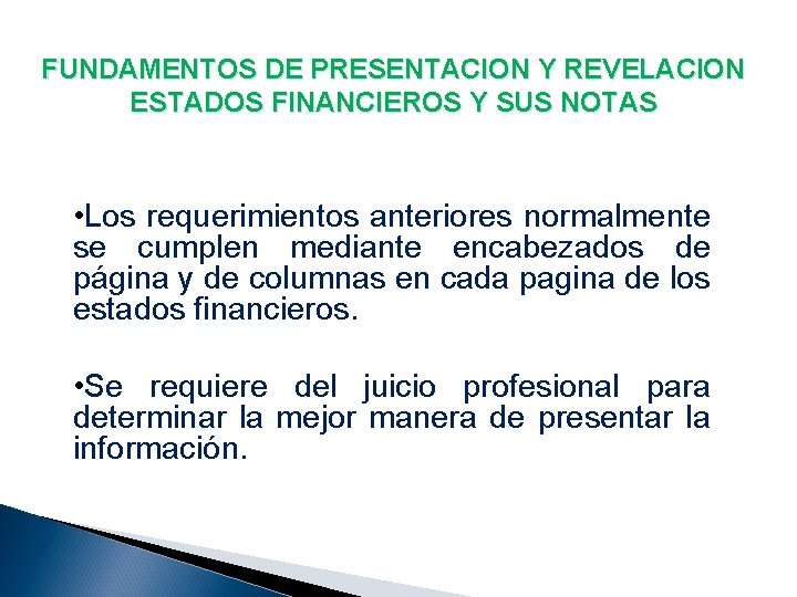 FUNDAMENTOS DE PRESENTACION Y REVELACION ESTADOS FINANCIEROS Y SUS NOTAS • Los requerimientos anteriores